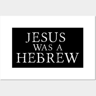 Jesus Was A Hebrew Posters and Art